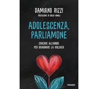 Adolescenza, parliamone. Educare all'amore per disarmare la violenza