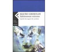 Adolescenze estreme. I perché dei ragazzi che uccidono