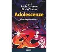 Adolescenze. Itinerari psicoanalitici - Carbone Paola