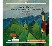 Florence Millet; Vogtland Philharmonie Greiz-Reichenbach; David Marlow - Adolf Busch: Piano Concerto, Op. 31; Piano Works