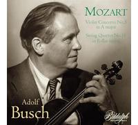 Adolf Busch - Wolfgang Amadeus Mozart: Violin Concerto No. 5 in A major & String Quartet No. 16 in E-flat major