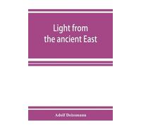 Adolf Deissmann Light from the ancient East; the New Testament illus (Tascabile)