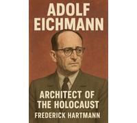 Adolf Eichmann: Architect of the Holocaust: 3