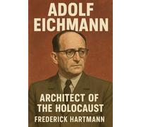 Adolf Eichmann: Architect of the Holocaust: 4