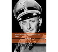 Adolf Eichmann: Der Bürokrat des Todes
