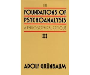 Adolf Grunbaum The Foundations of Psychoanalysis (Tascabile)
