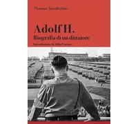 ADOLF H. BIOGRAFIA DI UN DITTATORE - SANDKUHLER THOMAS - Vanda Edizioni