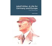 Adolf Hitler: A Life for Germany and Europe