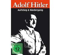 Adolf Hitler - Aufstieg und Niedergang