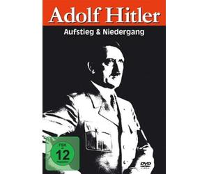 Adolf Hitler - Aufstieg und Niedergang