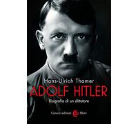 Adolf Hitler. Biografia di un dittatore