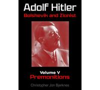 Adolf Hitler Bolshevik and Zionist Volume V Premonitions Second Edition