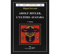 Adolf Hitler, l'ultimo Avatara. Vol. 1 - Serrano Miguel