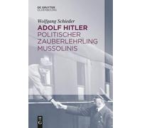 Adolf Hitler - Politischer Zauberlehrling Mussolinis