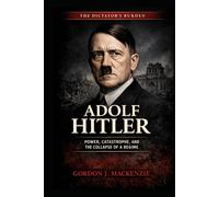 Adolf Hitler: Power, Catastrophe, and the Collapse of a Regime