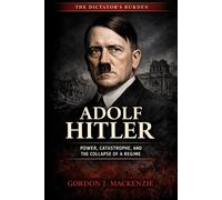 Adolf Hitler: Power, Catastrophe, and the Collapse of a Regime