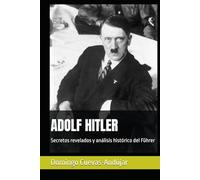 ADOLF HITLER: Secretos revelados y análisis histórico del Führer