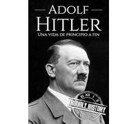 Adolf Hitler: Una vida de principio a fin