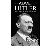 Adolf Hitler: Una vida de principio a fin