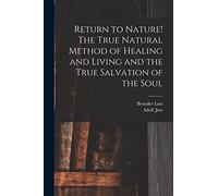 Adolf Just Return to Nature The True Natural Method of Healing and (Tascabile)