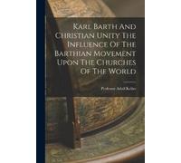 Adolf Keller Karl Barth And Christian Unity The Influence Of The Bar (Tascabile)