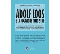 Adolf Loos e la negazione dello stile (Nuova edizione): L'influenza di Friedrich Nietzsche sull'opera di Adolf Loos e il confronto con la Metafisica di Giorgio de Chirico