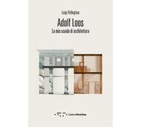Adolf Loos. La mia scuola di architettura