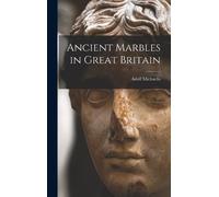 Adolf Michaelis Ancient Marbles in Great Britain (Copertina rigida)