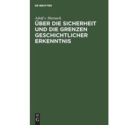 Adolf V Harnack Über Die Sicherheit Und Die Grenzen Geschicht (Copertina rigida)