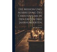 Adolf Von Harna Die Mission Und Ausbreitung Des Christentums (Copertina rigida)