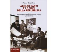 Adolfo Sarti e le crisi della Repubblica. Vol. 1 - Acanfora Paolo