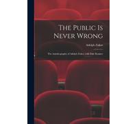 Adolph 1873- Zu The Public is Never Wrong; the Autobiography of Adol (Tascabile)