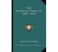 Adolph Edwards The Roosevelt Panic Of 1907 (1910) (Tascabile)