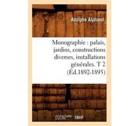 Adolphe Alphand Monographie: Palais, Jardins, Constructions Diverses (Tascabile)