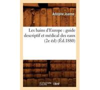 Adolphe Joanne Les Bains d'Europe: Guide Descriptif Et Médical Des E (Tascabile)