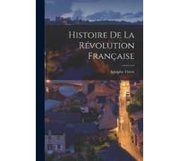 Adolphe Thiers Histoire de la Révolution Française (Tascabile)