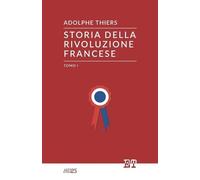 Adolphe Thiers Storia della Rivoluzione Francese - Tomo I (Tascabile)
