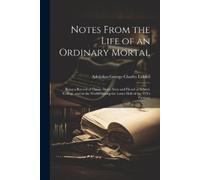 Adolphus George Charles Lidd Notes From the Life of an Ordinary Mor (Tascabile)