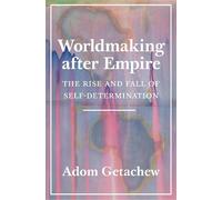 Adom Getachew – Worldmaking After Empire: The Rise and Fall of Self-Determination, Copertina rigida