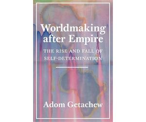 Adom Getachew Worldmaking after Empire (Copertina rigida)