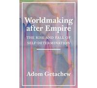 Adom Getachew Worldmaking after Empire (Tascabile)