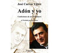 Adón y yo. Confesiones de un Feisbukero. El Feisbuk por de dentro. Ediz. integrale