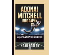 ADONAI MITCHELL BIOGRAPHY: From Friday Night Lights to Championship Heights: The Rise of a Star Wide Receiver