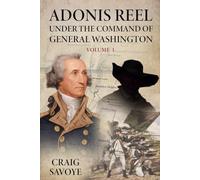 Adonis Reel Under the Command of General Washington: Volume One