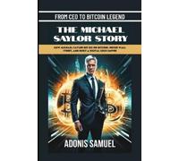 Adonis Samuel From CEO to Bitcoin Legend (Tascabile)