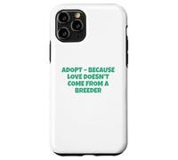 Adopt Because Love Doesn't Come From An Breeder Custodia per iPhone 11 Pro