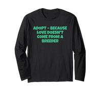 Adopt Because Love Doesn't Come from An Breeder Maglia a Manica