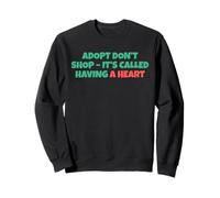 Adopt Don´t Shop - It's Called Having A Heart Felpa