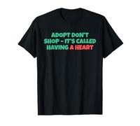 Adopt Don´t Shop - It's Called Having A Heart Maglietta