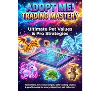 Adopt Me! Trading Mastery: Ultimate Pet Values & Pro Strategies: Rarity tiers, live value ranges, safe trading tactics & profit routes for every Adopt Me! pet collector.